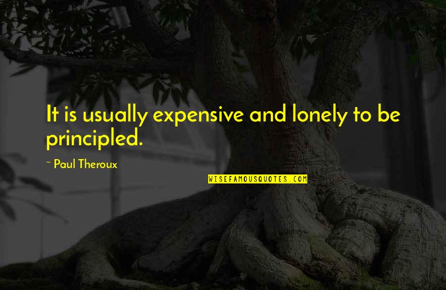 Princess Of Cleves Quotes By Paul Theroux: It is usually expensive and lonely to be Princess Of Cleves Quotes By Paul Theroux: It is usually expensive and lonely to be