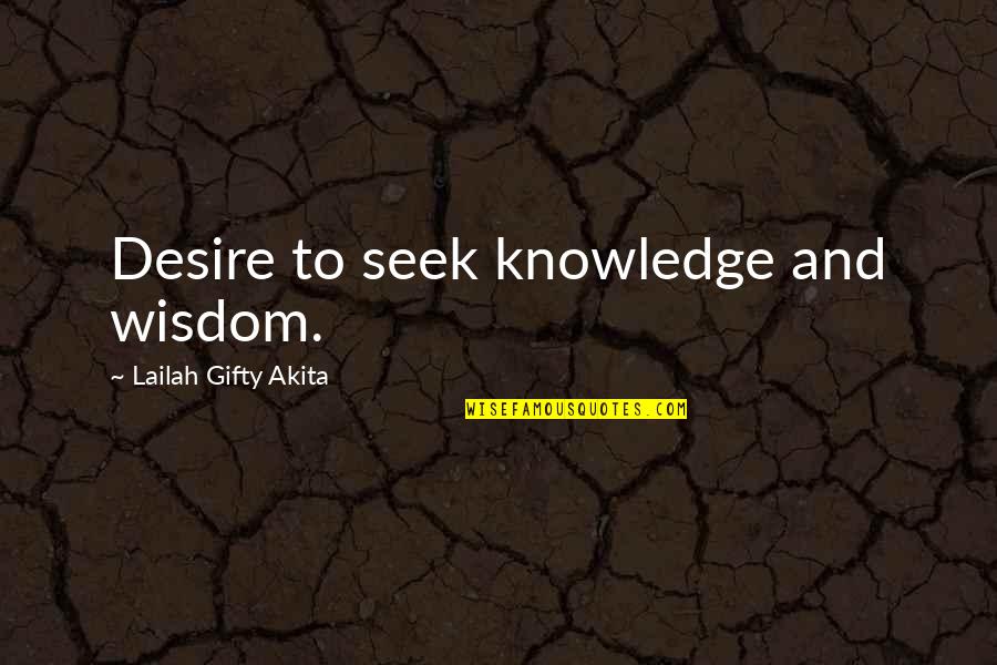 Princess Of Father Quotes By Lailah Gifty Akita: Desire to seek knowledge and wisdom.