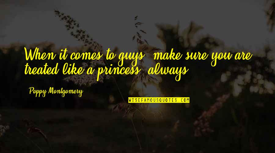 Princess Poppy Quotes By Poppy Montgomery: When it comes to guys, make sure you