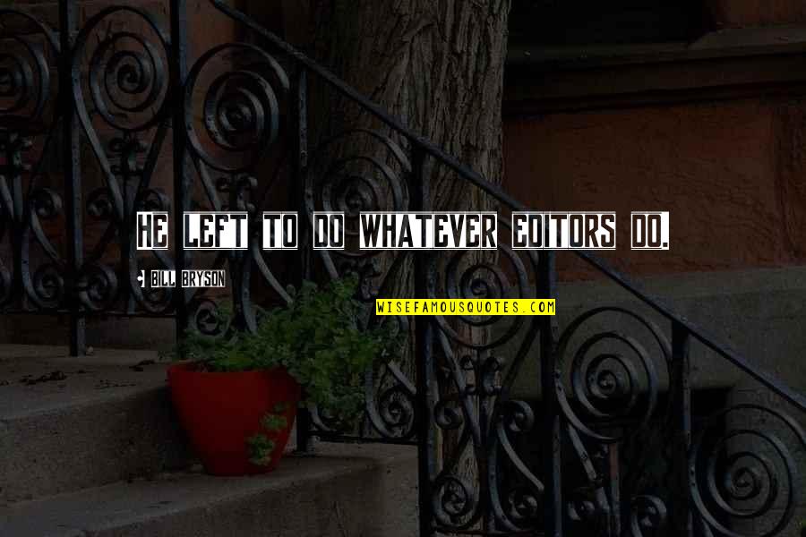 Princess Protection Programme Quotes By Bill Bryson: He left to do whatever editors do. Princess Protection Programme Quotes By Bill Bryson: He left to do whatever editors do.