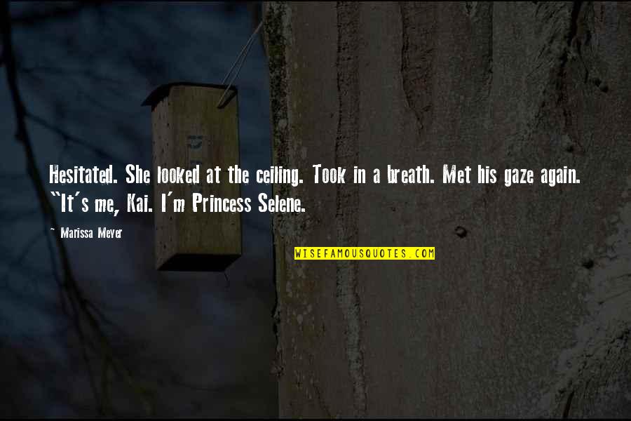 Princess Selene Quotes By Marissa Meyer: Hesitated. She looked at the ceiling. Took in Princess Selene Quotes By Marissa Meyer: Hesitated. She looked at the ceiling. Took in