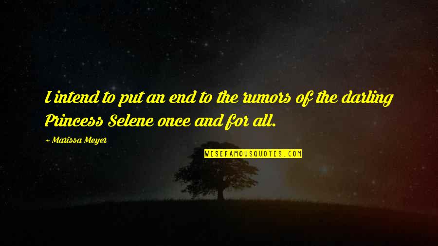 Princess Selene Quotes By Marissa Meyer: I intend to put an end to the