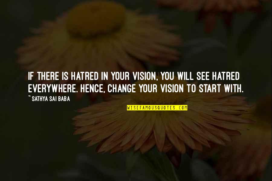 Princess Stephanie Of Monaco Quotes By Sathya Sai Baba: If there is hatred in your vision, you Princess Stephanie Of Monaco Quotes By Sathya Sai Baba: If there is hatred in your vision, you