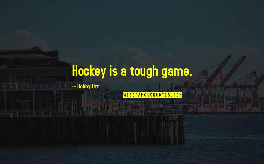 Princess Sultana Book Quotes By Bobby Orr: Hockey is a tough game.