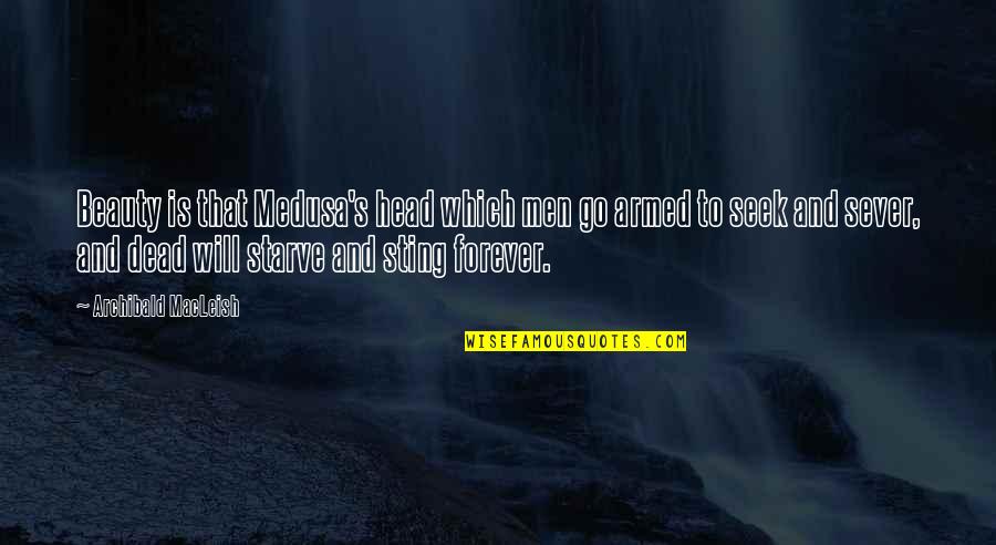 Princess Tagalog Quotes By Archibald MacLeish: Beauty is that Medusa's head which men go