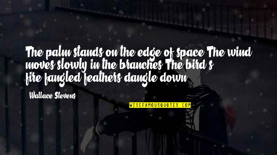 Princess Tilde Kingsman Quotes By Wallace Stevens: The palm stands on the edge of space.The Princess Tilde Kingsman Quotes By Wallace Stevens: The palm stands on the edge of space.The