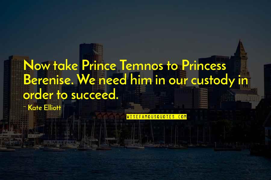 Princess Without Prince Quotes By Kate Elliott: Now take Prince Temnos to Princess Berenise. We
