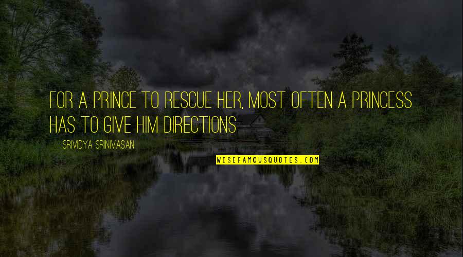 Princess Without Prince Quotes By Srividya Srinivasan: For a prince to rescue her, most often