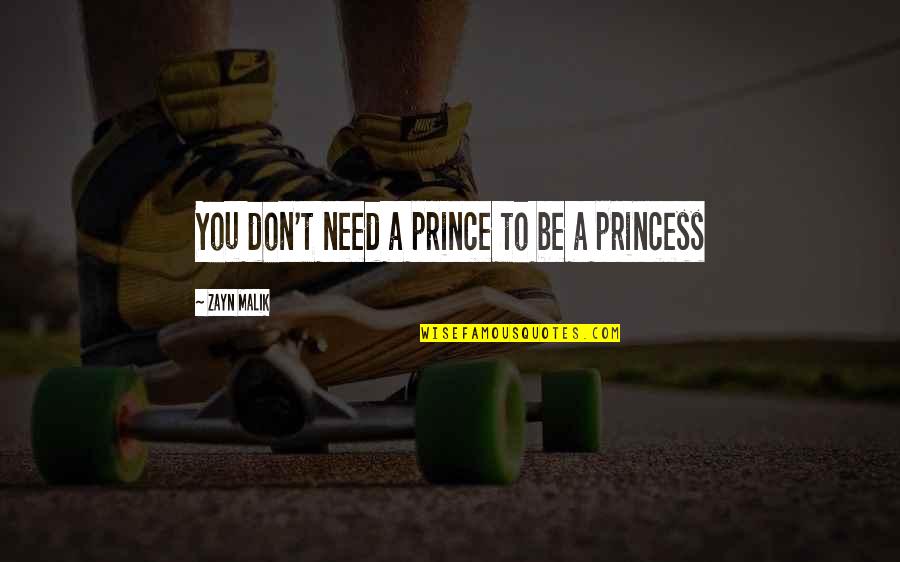 Princess Without Prince Quotes By Zayn Malik: You don't need a prince to be a