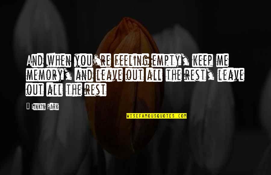 Princesses And Princes Quotes By Linkin Park: And when you're feeling empty, keep me memory,