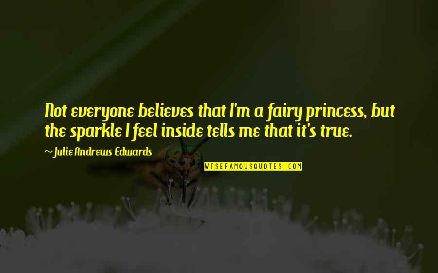 Princess's Quotes By Julie Andrews Edwards: Not everyone believes that I'm a fairy princess,