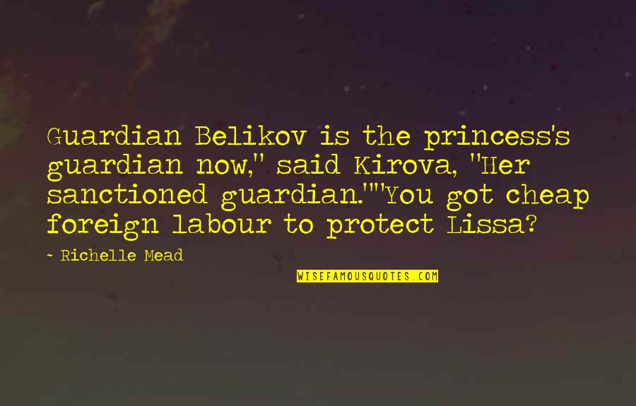 Princess's Quotes By Richelle Mead: Guardian Belikov is the princess's guardian now," said