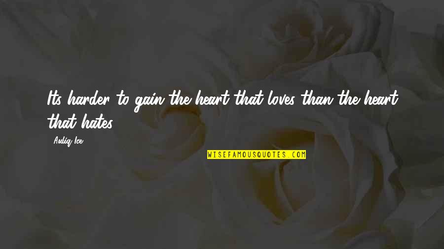 Princeton Mb Quotes By Auliq Ice: Its harder to gain the heart that loves
