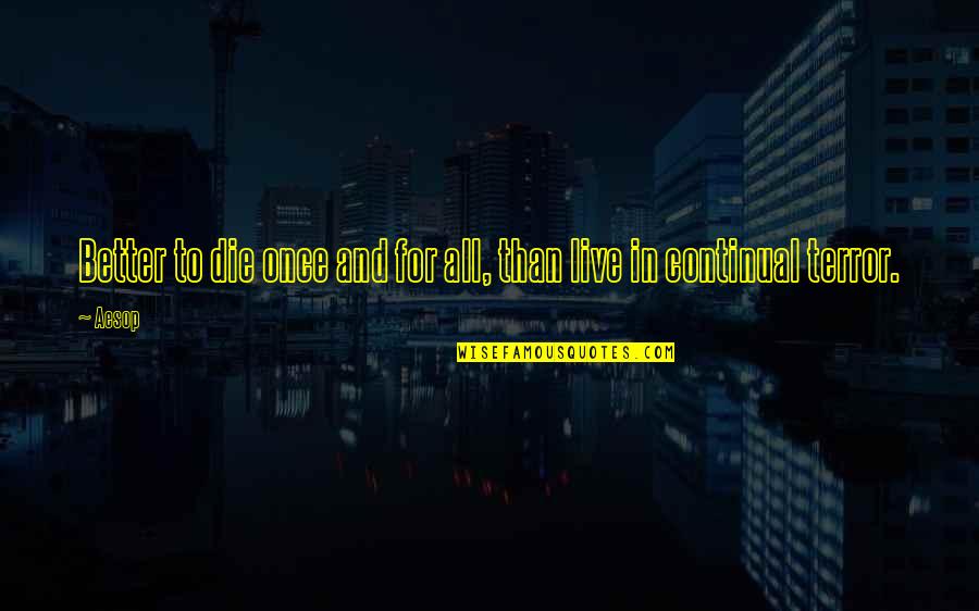 Principado De Asturias Quotes By Aesop: Better to die once and for all, than