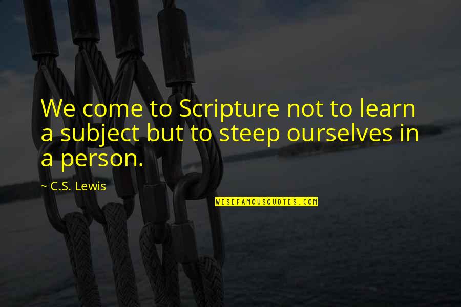 Principado De Asturias Quotes By C.S. Lewis: We come to Scripture not to learn a