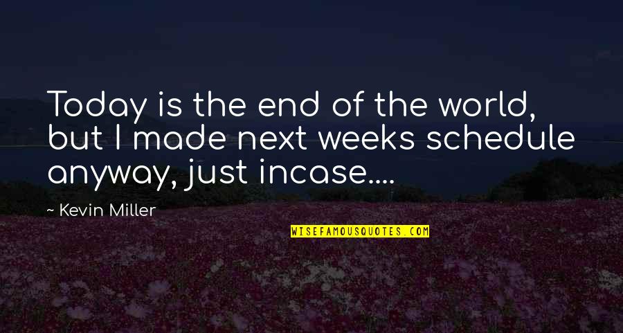 Principado De Asturias Quotes By Kevin Miller: Today is the end of the world, but