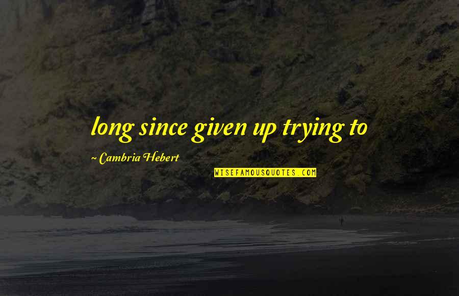 Principal Frye Quotes By Cambria Hebert: long since given up trying to