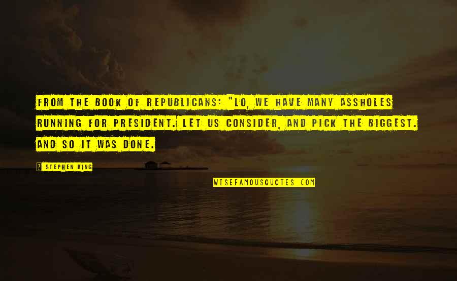 Principal Life Quote Quotes By Stephen King: From the Book of Republicans: "Lo, we have Principal Life Quote Quotes By Stephen King: From the Book of Republicans: "Lo, we have