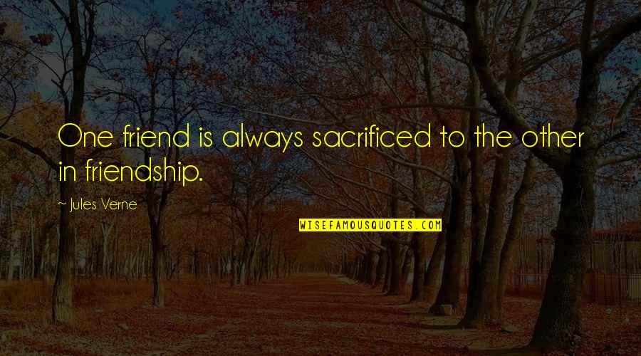 Principal Mazur Quotes By Jules Verne: One friend is always sacrificed to the other