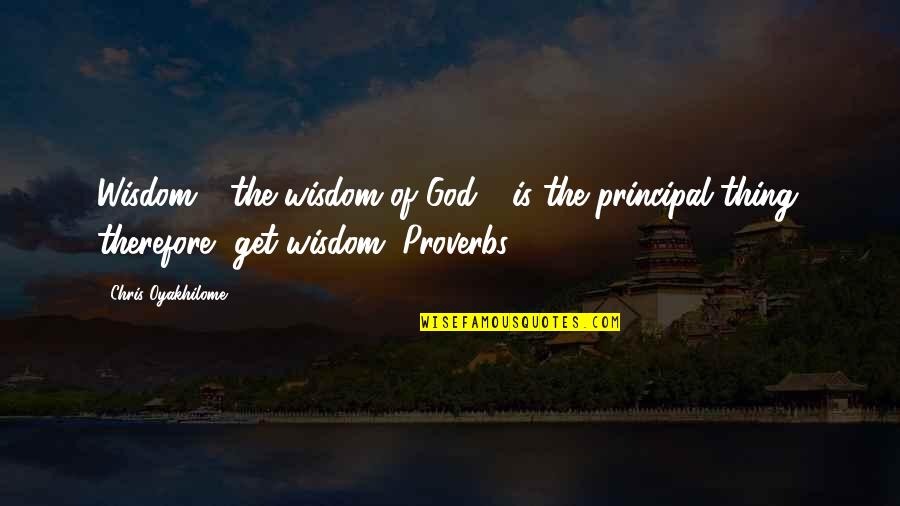 Principal Of The Thing Quotes By Chris Oyakhilome: Wisdom - the wisdom of God - is