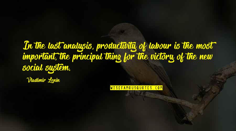 Principal Of The Thing Quotes By Vladimir Lenin: In the last analysis, productivity of labour is