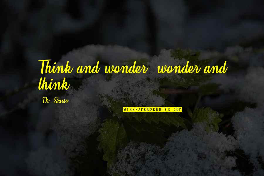 Principal Office Quotes By Dr. Seuss: Think and wonder, wonder and think. Principal Office Quotes By Dr. Seuss: Think and wonder, wonder and think.
