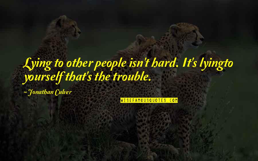 Principal Office Quotes By Jonathan Culver: Lying to other people isn't hard. It's lyingto