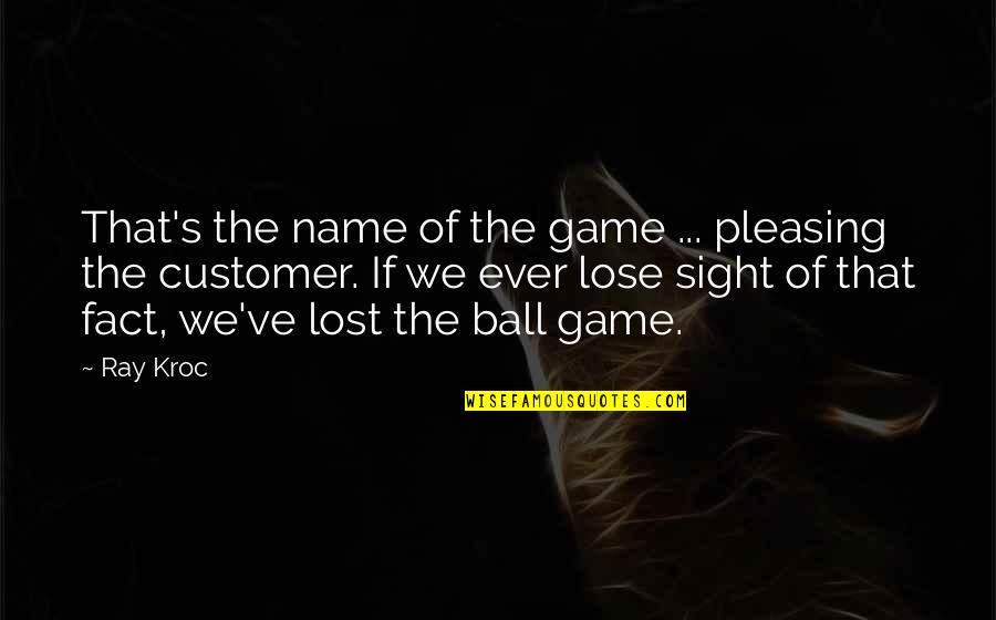 Principal Office Quotes By Ray Kroc: That's the name of the game ... pleasing Principal Office Quotes By Ray Kroc: That's the name of the game ... pleasing