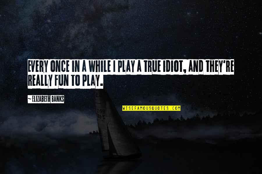 Principal On Teachers Day Quotes By Elizabeth Banks: Every once in a while I play a