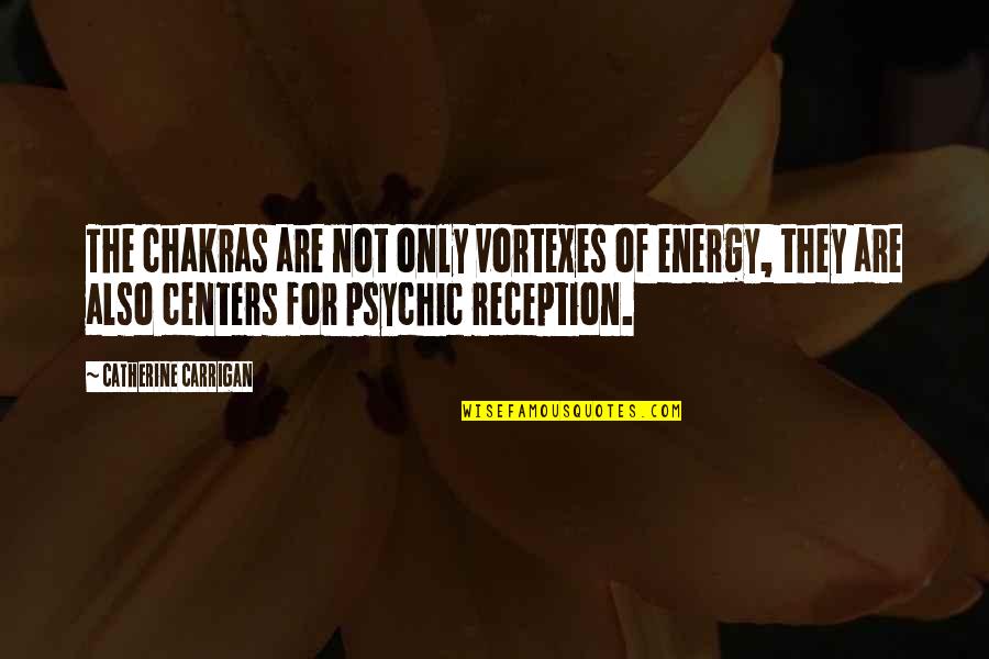 Principal Prickly Quotes By Catherine Carrigan: The chakras are not only vortexes of energy,
