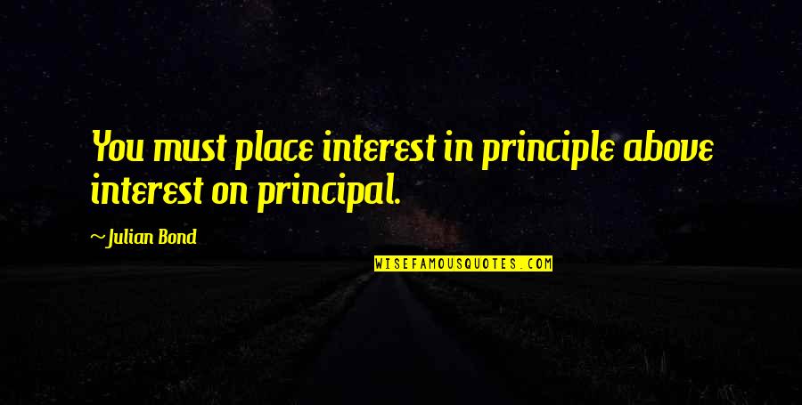 Principal Quotes By Julian Bond: You must place interest in principle above interest