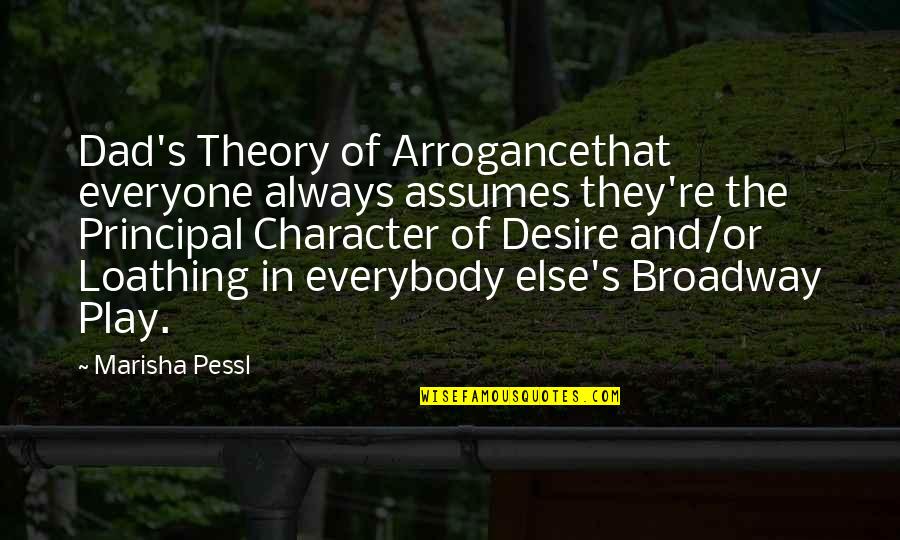 Principal Quotes By Marisha Pessl: Dad's Theory of Arrogancethat everyone always assumes they're