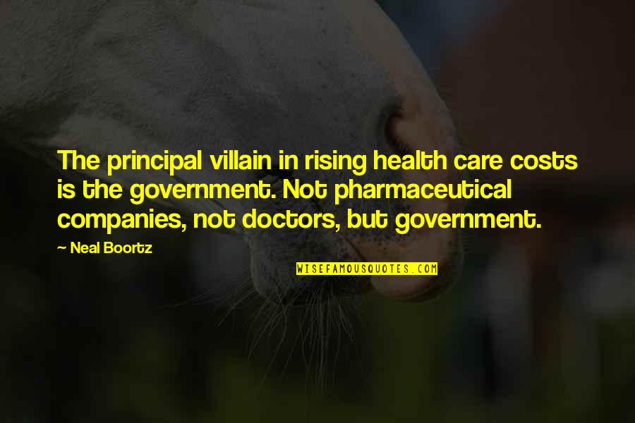 Principal Quotes By Neal Boortz: The principal villain in rising health care costs