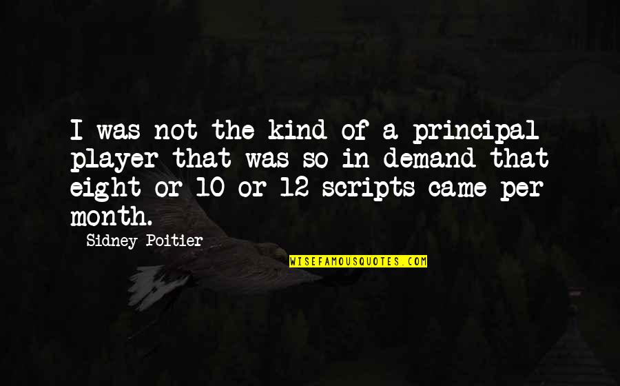 Principal Quotes By Sidney Poitier: I was not the kind of a principal