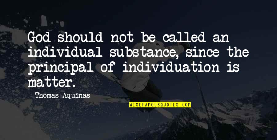 Principal Quotes By Thomas Aquinas: God should not be called an individual substance,