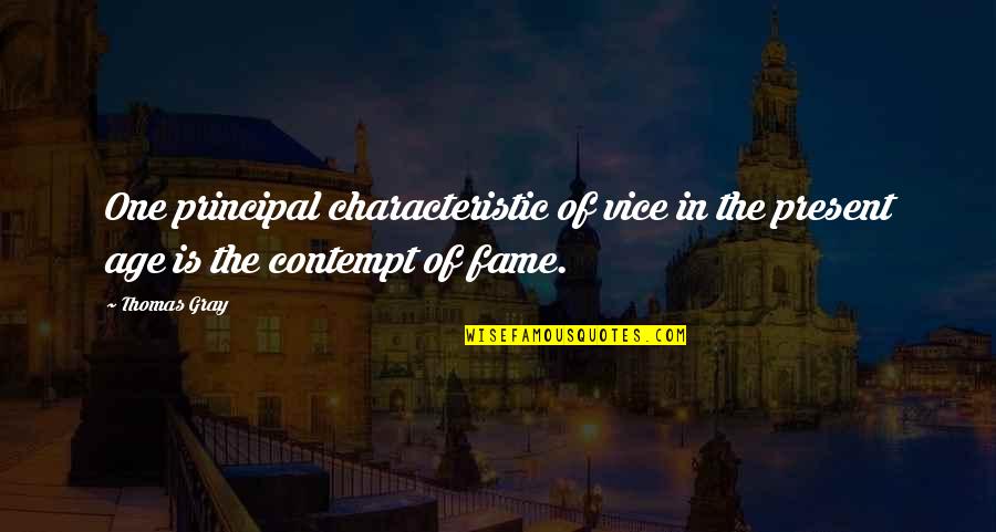 Principal Quotes By Thomas Gray: One principal characteristic of vice in the present