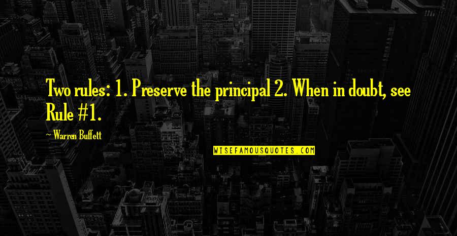 Principal Quotes By Warren Buffett: Two rules: 1. Preserve the principal 2. When