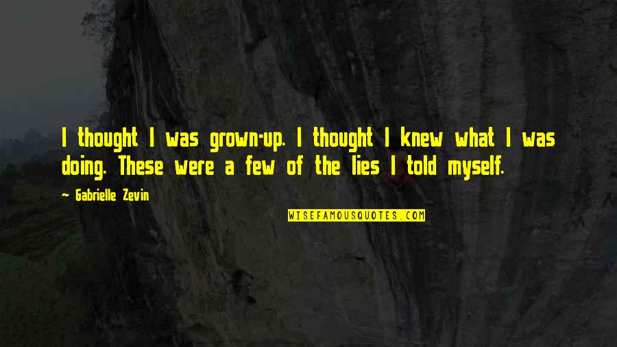 Principal Sir Quotes By Gabrielle Zevin: I thought I was grown-up. I thought I