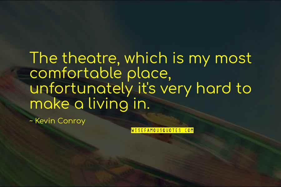 Principales Rios Quotes By Kevin Conroy: The theatre, which is my most comfortable place, Principales Rios Quotes By Kevin Conroy: The theatre, which is my most comfortable place,