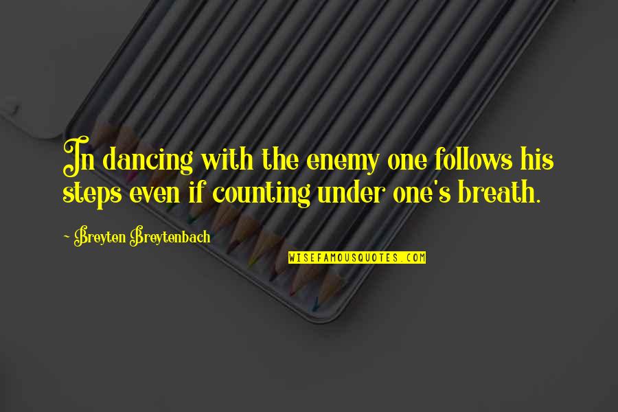 Principallest Quotes By Breyten Breytenbach: In dancing with the enemy one follows his