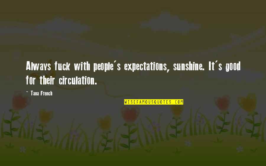 Principalmente Sinonimos Quotes By Tana French: Always fuck with people's expectations, sunshine. It's good