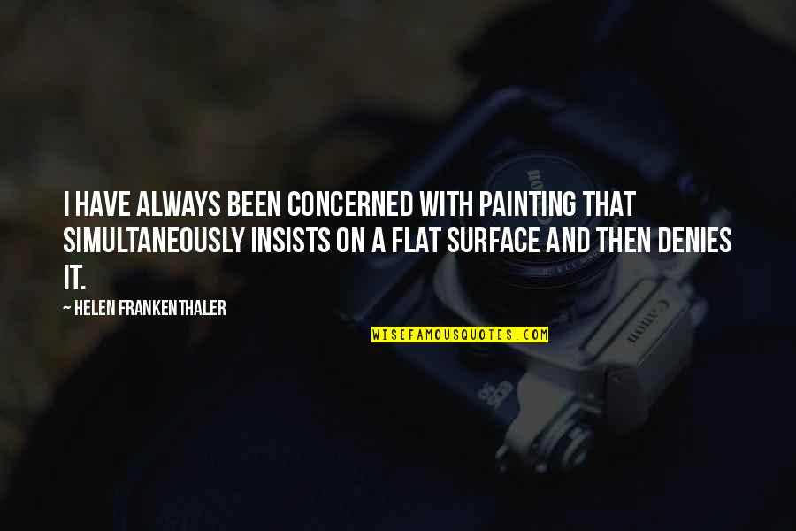 Principals In Education Quotes By Helen Frankenthaler: I have always been concerned with painting that