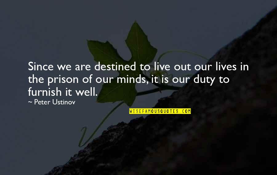 Principals In Education Quotes By Peter Ustinov: Since we are destined to live out our