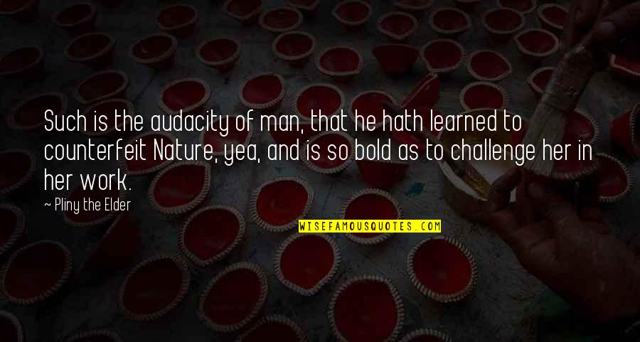 Principals Office Quotes By Pliny The Elder: Such is the audacity of man, that he Principals Office Quotes By Pliny The Elder: Such is the audacity of man, that he