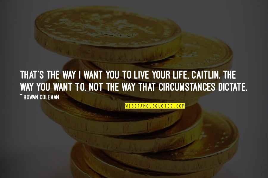 Principals Office Quotes By Rowan Coleman: That's the way I want you to live