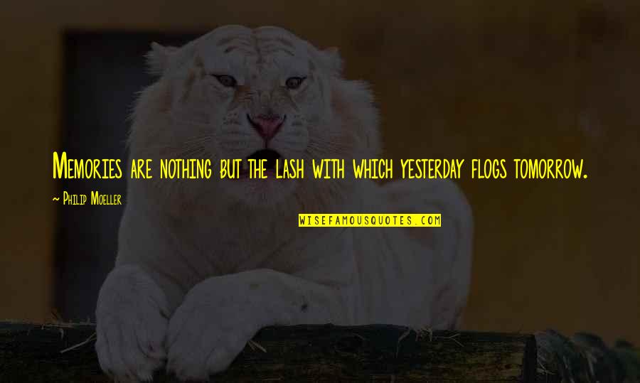 Principalul Muschi Quotes By Philip Moeller: Memories are nothing but the lash with which