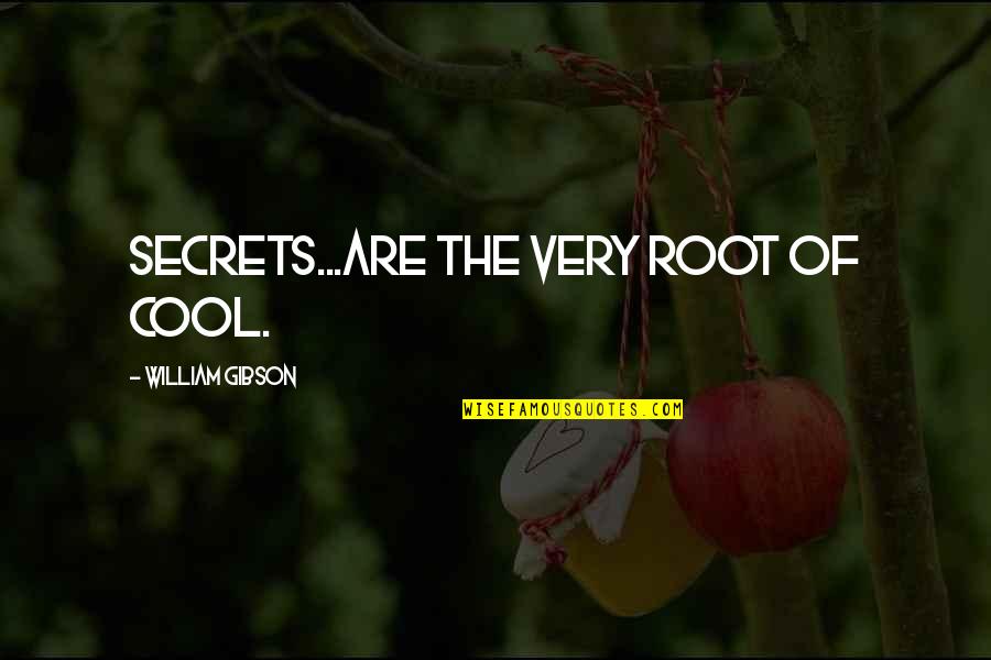 Principe De Persia Quotes By William Gibson: Secrets...are the very root of cool.