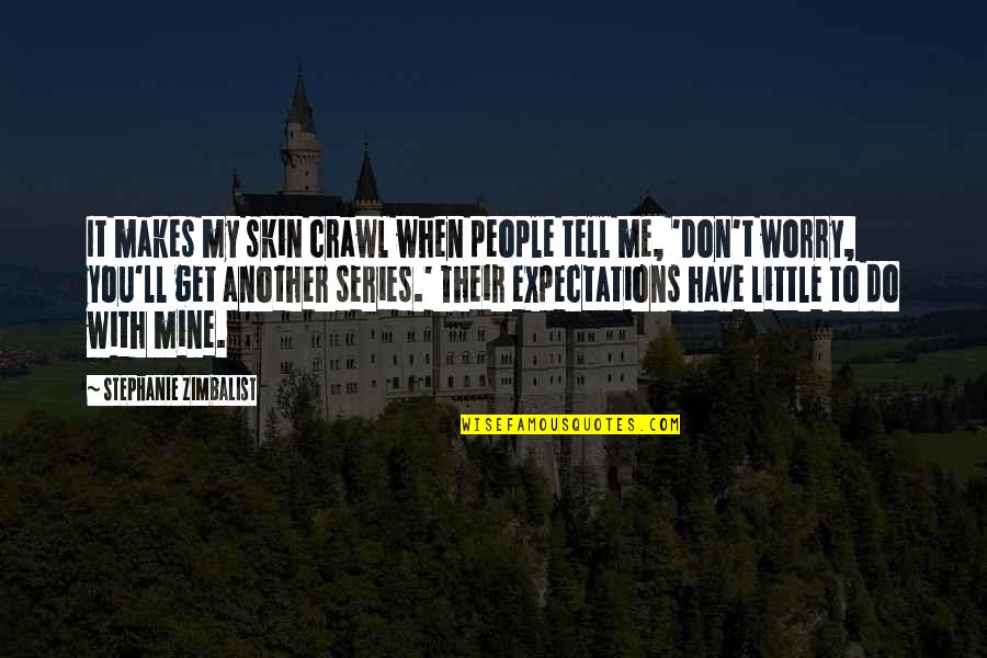 Principecha Quotes By Stephanie Zimbalist: It makes my skin crawl when people tell Principecha Quotes By Stephanie Zimbalist: It makes my skin crawl when people tell