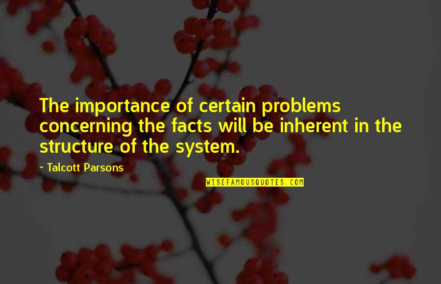 Principecha Quotes By Talcott Parsons: The importance of certain problems concerning the facts