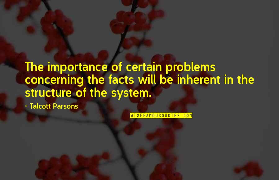 Principecha Quotes By Talcott Parsons: The importance of certain problems concerning the facts Principecha Quotes By Talcott Parsons: The importance of certain problems concerning the facts